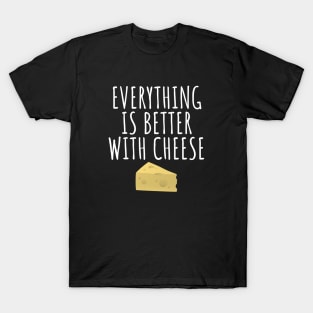 Everything Is Better With Cheese T-Shirt